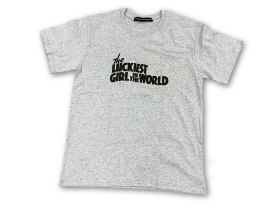THE LUCKIEST GIRL IN THE WORLD T-SHIRT